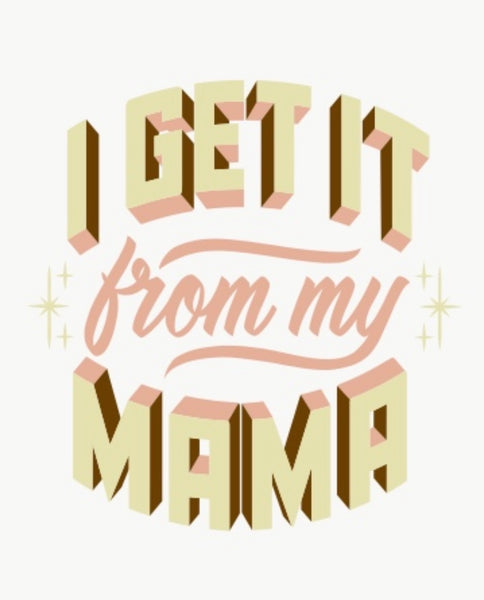 I Get it From My Mama Greeting Card