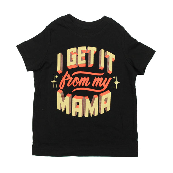 I Get it From My Mama T-Shirt